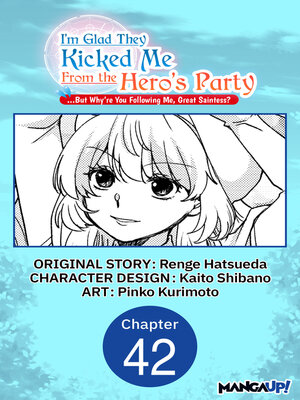 cover image of I'm Glad They Kicked Me From the Hero's Party... But Why're you following me, Great Saintess?, Chapter 42